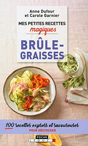 Mes petites recettes magiques brûle-graisses : 100 recettes express et savoureuses pour déstocker