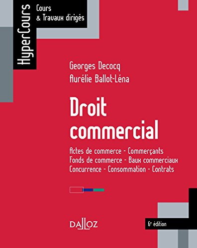 Droit commercial : actes de commerce, commerçants, fonds de commerce, baux commerciaux, concurrence,
