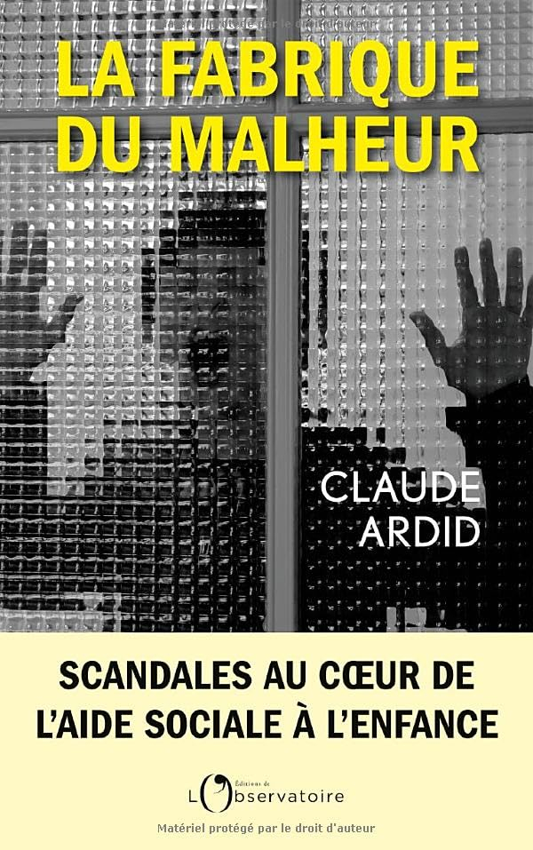 La fabrique du malheur : scandales au coeur de l'aide sociale à l'enfance