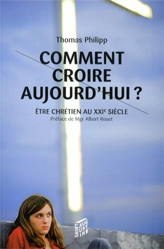 Comment croire aujourd'hui ? : être chrétien au XXIe siècle