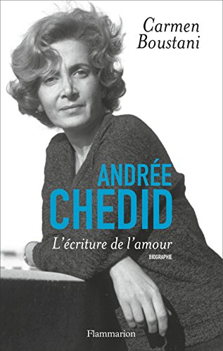Andrée Chedid : l'écriture de l'amour : biographie