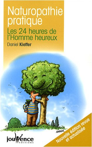Naturopathie pratique : les 24 heures de l'homme heureux