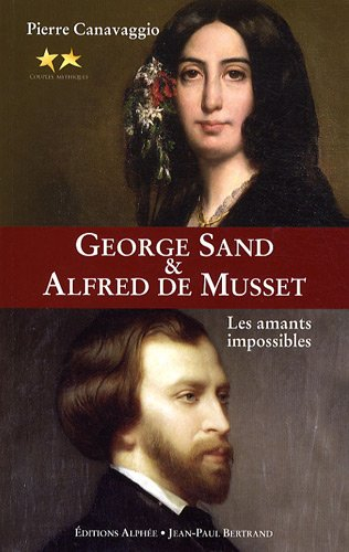 George Sand et Alfred de Musset : les amants impossibles