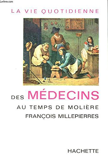 La Vie Quotidienne des Medecins au temps de moliere