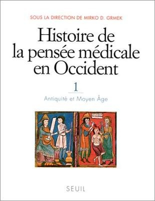 Histoire de la pensée médicale en Occident. Vol. 1. Antiquité et Moyen Age