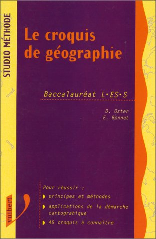 Le croquis de géographie : Baccalauréat L, ES, S