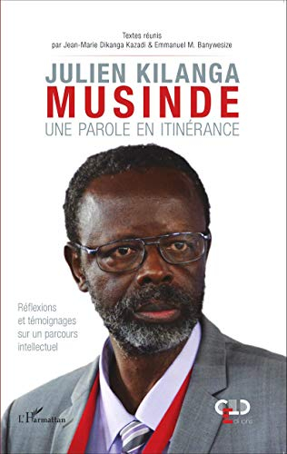 Julien Kilanga Musinde : une parole en itinérance : réflexions et témoignages sur un parcours intell