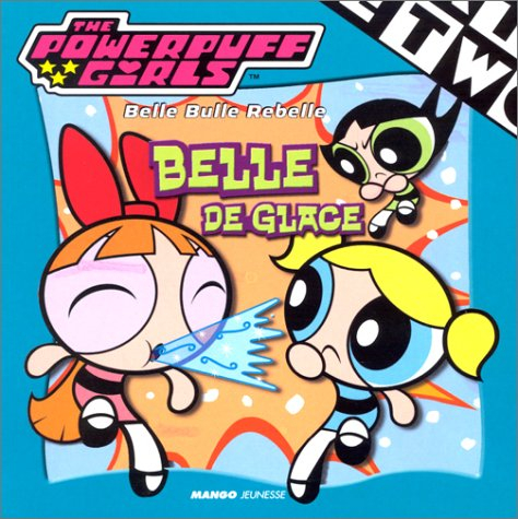 Belle de glace : the Powerpuff Girls