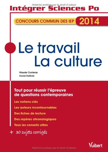 Le travail, la culture : concours commun des IEP 2014 : tout pour réussir l'épreuve de questions con