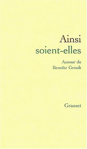Ainsi soient-elles : autour de Benoîte Groult : actes du colloque, juin 2000, Société des gens de le