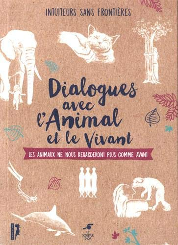 Dialogues avec l'animal et le vivant : les animaux ne nous regarderont plus comme avant