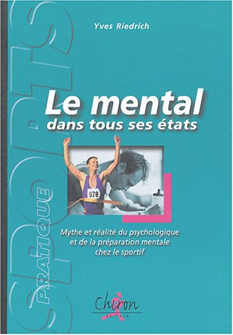 Le mental dans tous ses états : mythe et réalité du psychologique et de la préparation mentale chez 
