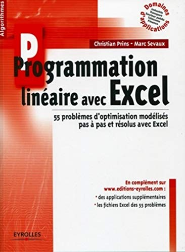 Programmation linéaire avec Excel : 55 problèmes d'optimisation modélisés pas à pas et résolus avec 
