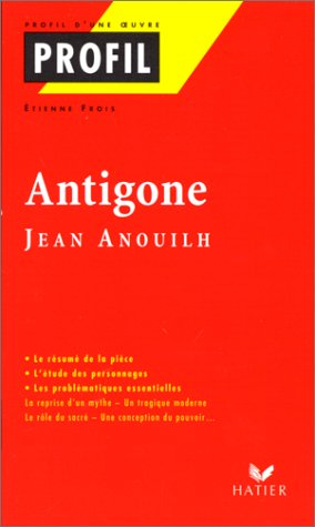profil d'une oeuvre : antigone, anouilh : résumé, personnages, thèmes