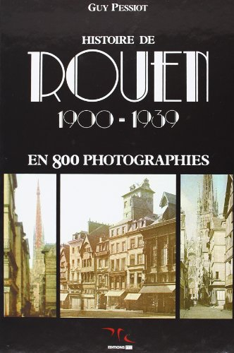 Histoire de Rouen. Vol. 2. 1900-1939 : en 800 photographies