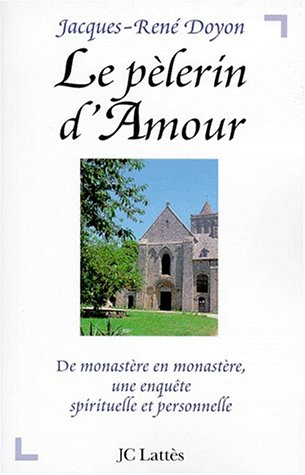 Le pèlerin d'amour : de monastère en monastère, une enquête spirituelle et personnelle
