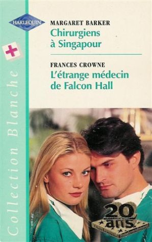 chirurgiens à singapour suivi de l'étrange médecin de falcon hall : collection : harlequin collectio