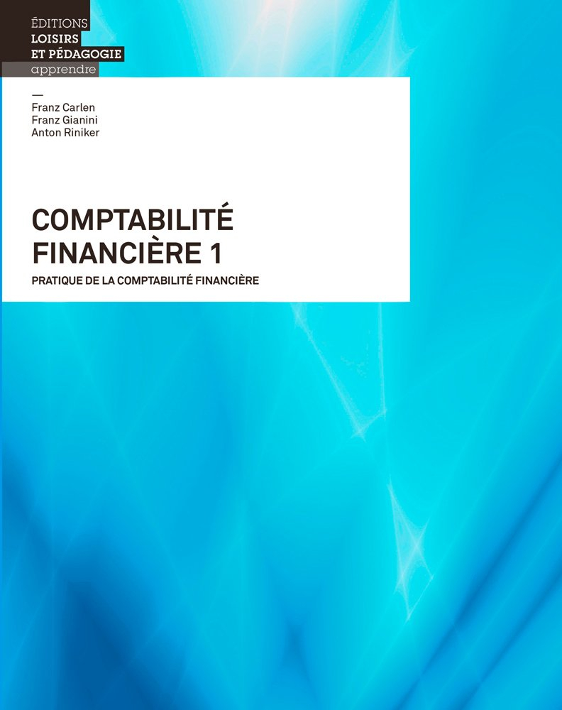 Comptabilité financière. Vol. 1. Pratique de la comptabilité financière