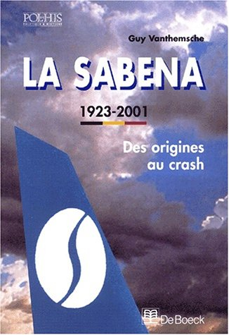 La Sabena : l'aviation commerciale belge, 1923-2001, des origines au crash