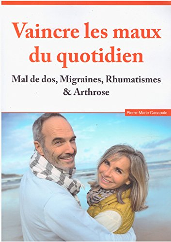 vaincre les maux du quotidien, mal de dos, migraines, rhumatismes, arthrose