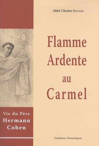 Flamme ardente au Carmel : vie de Hermann Cohen, en religion père Augustin-Marie du Très-Saint Sacre