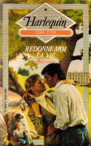 redonne-moi la vie : collection : harlequin série d'or n, 201