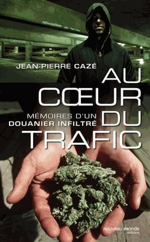 Au coeur du trafic : mémoires d'un douanier infiltré