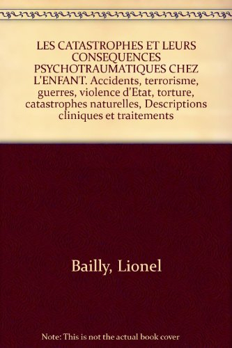 Les catastrophes et leurs conséquences psychotraumatiques chez l'enfant : accidnets, terrorisme, gue