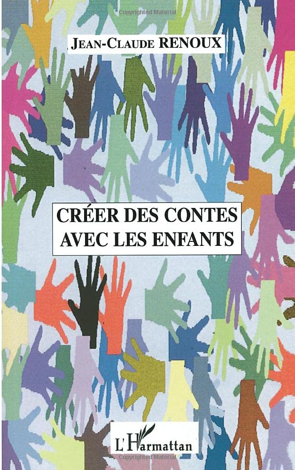 Créer des contes avec les enfants : créations de contes, du conte au théâtre, le conte musical, le c