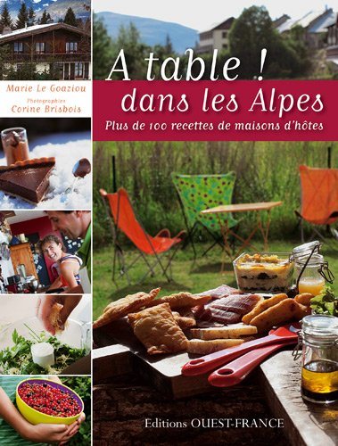 A table ! dans les Alpes : plus de 100 recettes de maisons d'hôtes