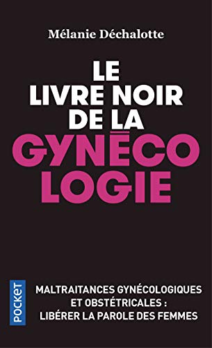 Le livre noir de la gynécologie : maltraitances gynécologiques et obstétricales : libérer la parole 