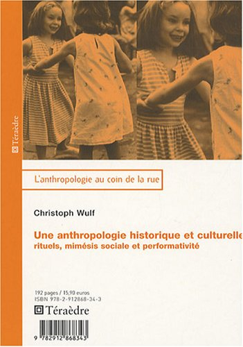 Une anthropologie historique et culturelle : rituels, mimésis sociale et performativité