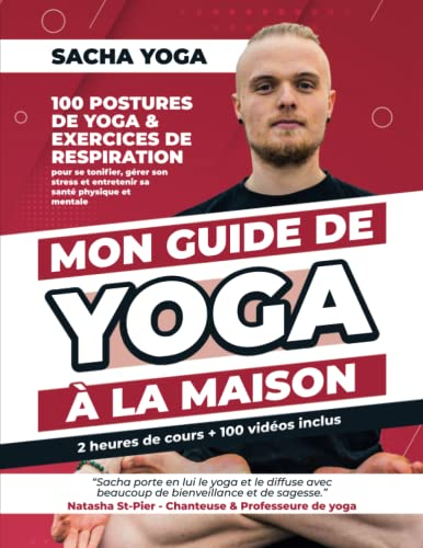 Mon guide de yoga à la maison: 100 postures de yoga & exercices de respiration pour se tonifier, gér