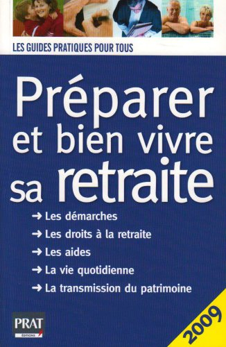 Préparer et bien vivre sa retraite : les démarches, les droits à la retraite, les aides, la vie quot