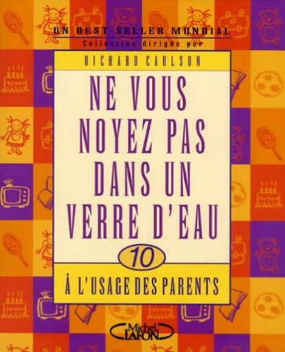 Ne vous noyez pas dans un verre d'eau : à l'usage des parents