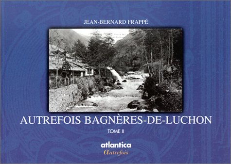 Autrefois Bagnères-de-Luchon. Vol. 2