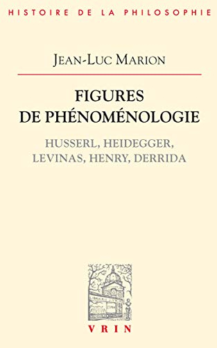 Figures de phénoménologie : Husserl, Heidegger, Levinas, Henry, Derrida