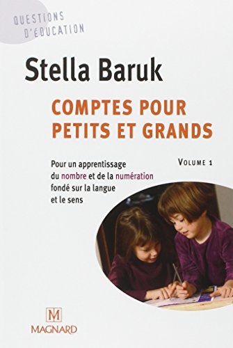 Comptes pour petits et grands. Vol. 1. Pour un apprentissage du nombre et de la numération fondé sur