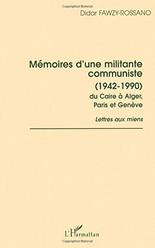 Mémoires d'une militante communiste (1942-1990) du Caire à Alger, Paris et Genève : lettres aux mien