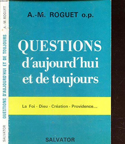 Questions d'aujourd'hui et de toujours : la foi, Dieu, création, providence