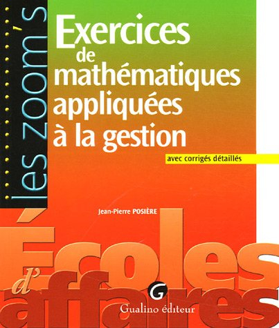 Exercices de mathématiques appliquées à la gestion : avec corrigés détaillés