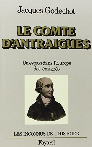 Le Comte d'Antraigues : un espion dans l'Europe des émigrés