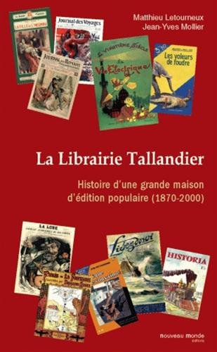 La Librairie Tallandier : histoire d'une grande maison d'édition populaire (1870-2000)