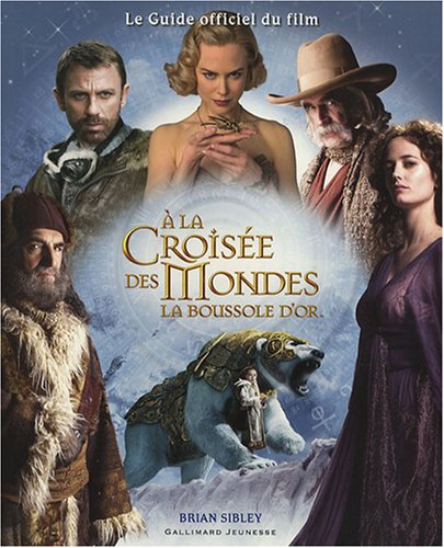 A la croisée des mondes : La boussole d'or : le guide officiel du film