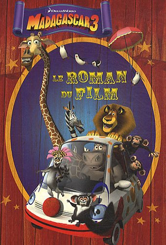 Madagascar 3 : le roman du film