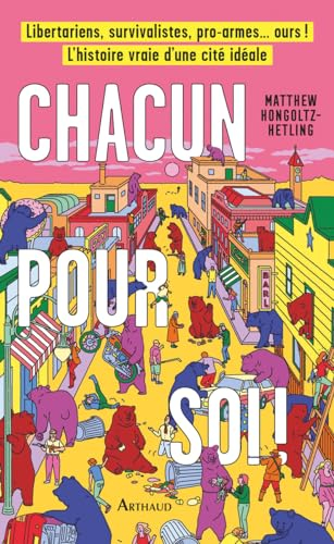 Chacun pour soi ! : libertariens, survivalistes, pro armes... ours ! : l'histoire vraie d'une cité i