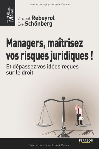 Managers, maîtrisez vos risques juridiques ! : et dépassez vos idées reçues sur le droit