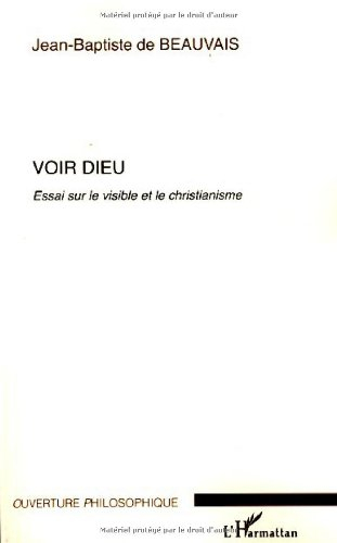 Voir Dieu : essai sur le visible et le christianisme