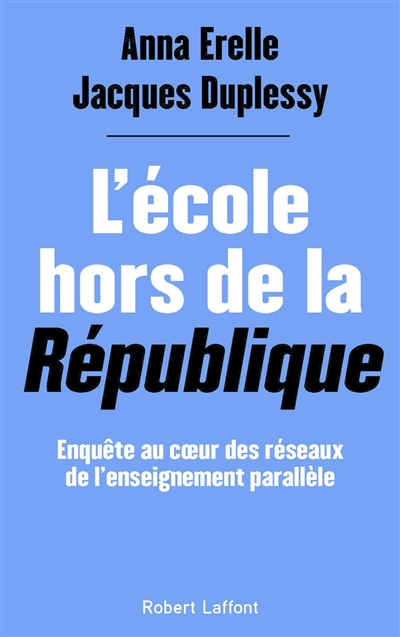 L'école hors de la République : enquête au coeur des réseaux de l'enseignement parallèle