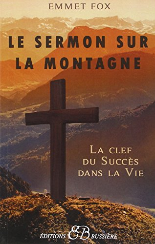 Le sermon sur la montagne : et l'oraison dominicale : la clef du succès dans la vie